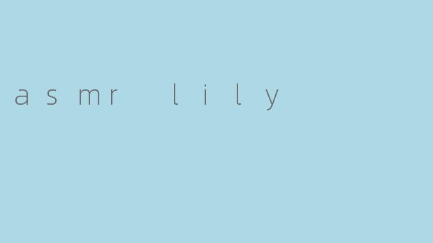 asmr lily